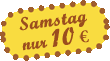 Samstag nur 10 Euro